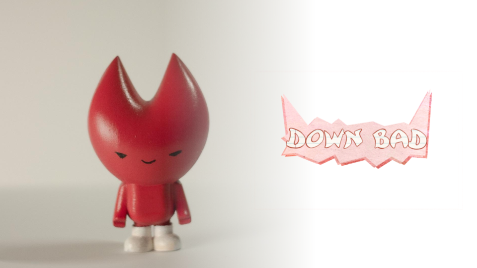 Down Bad